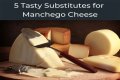 Is there a substitute for Manchego cheese
